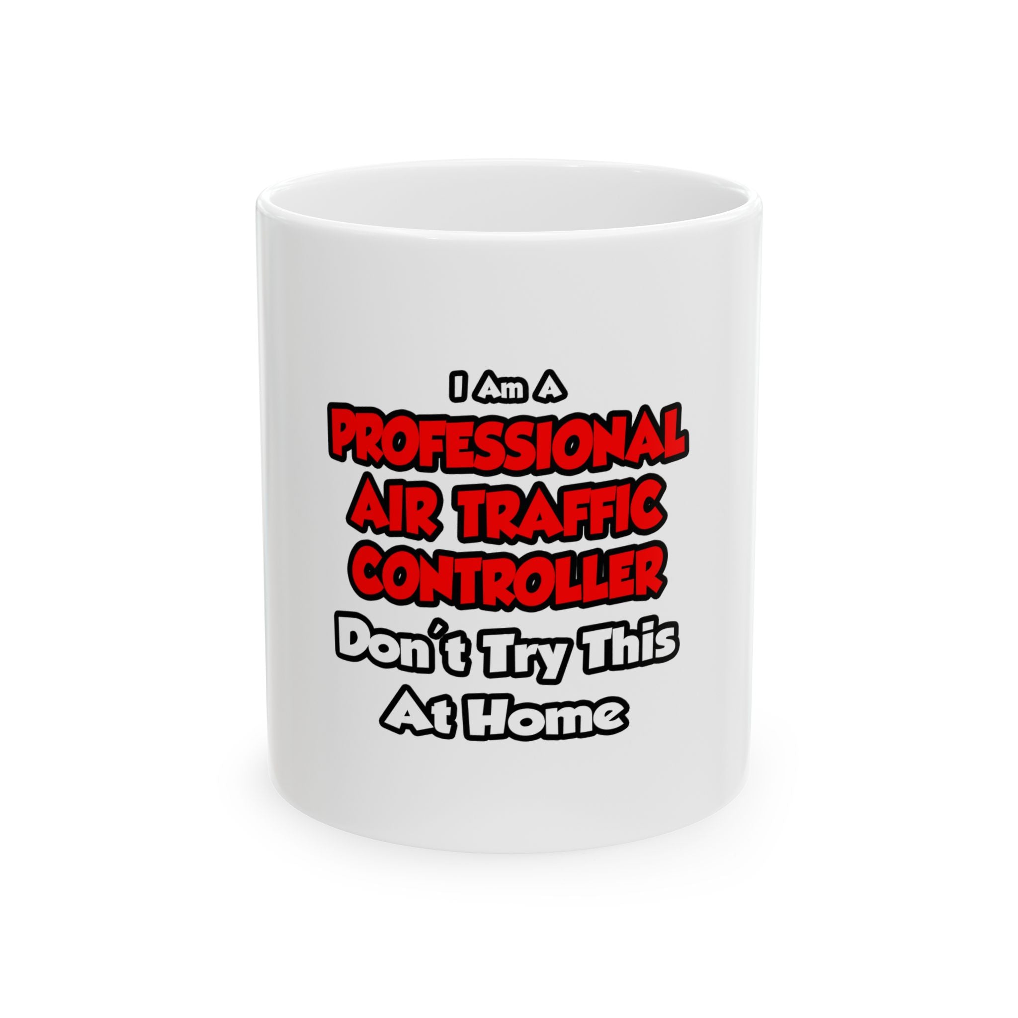 Professional Air Traffic Controller ... Don't Try - Ceramic Mug, (11oz, 15oz)