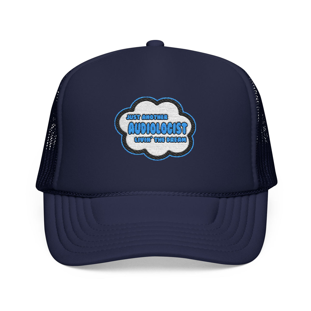 Audiologist .. Livin' The Dream - Foam Trucker Hat