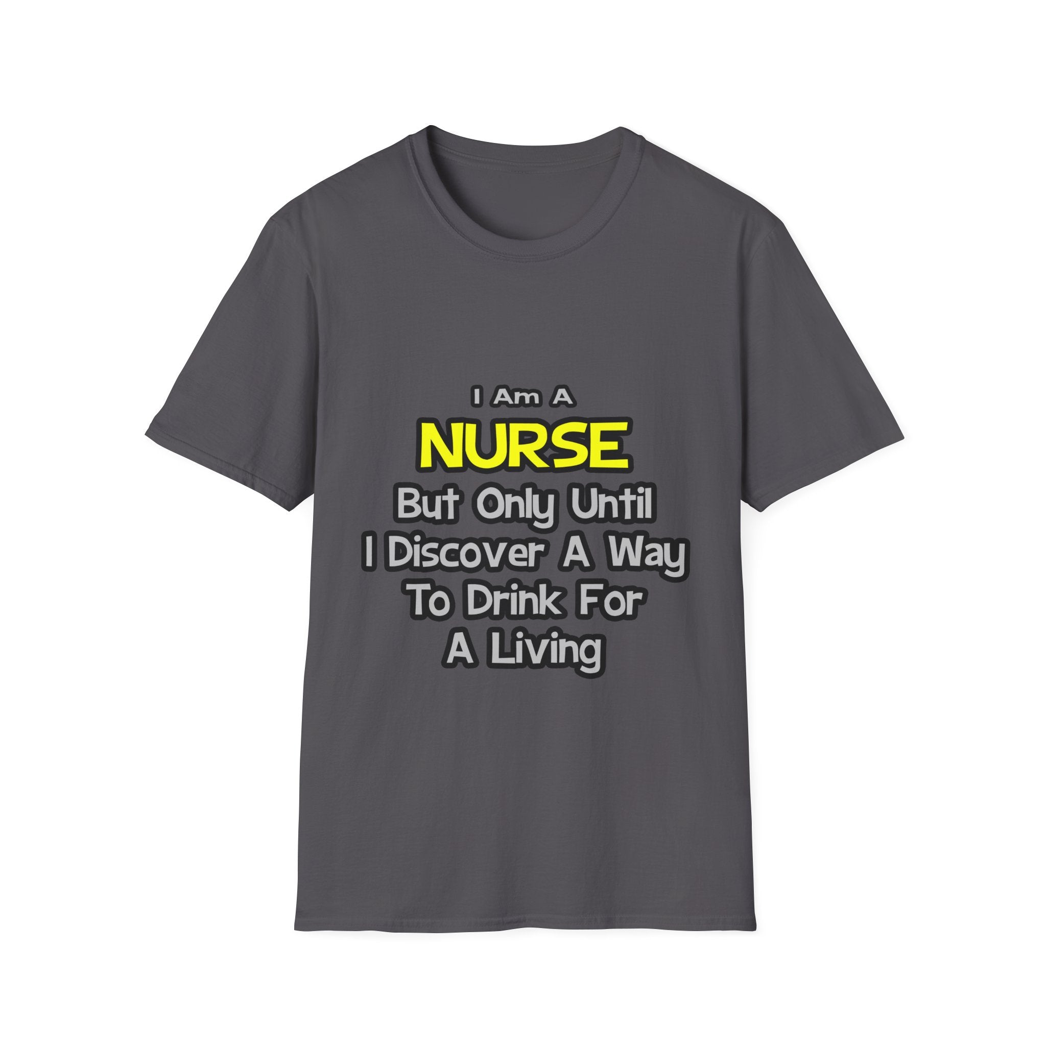 Nurse Joke .. Drink for a Living - Unisex Softstyle T-Shirt