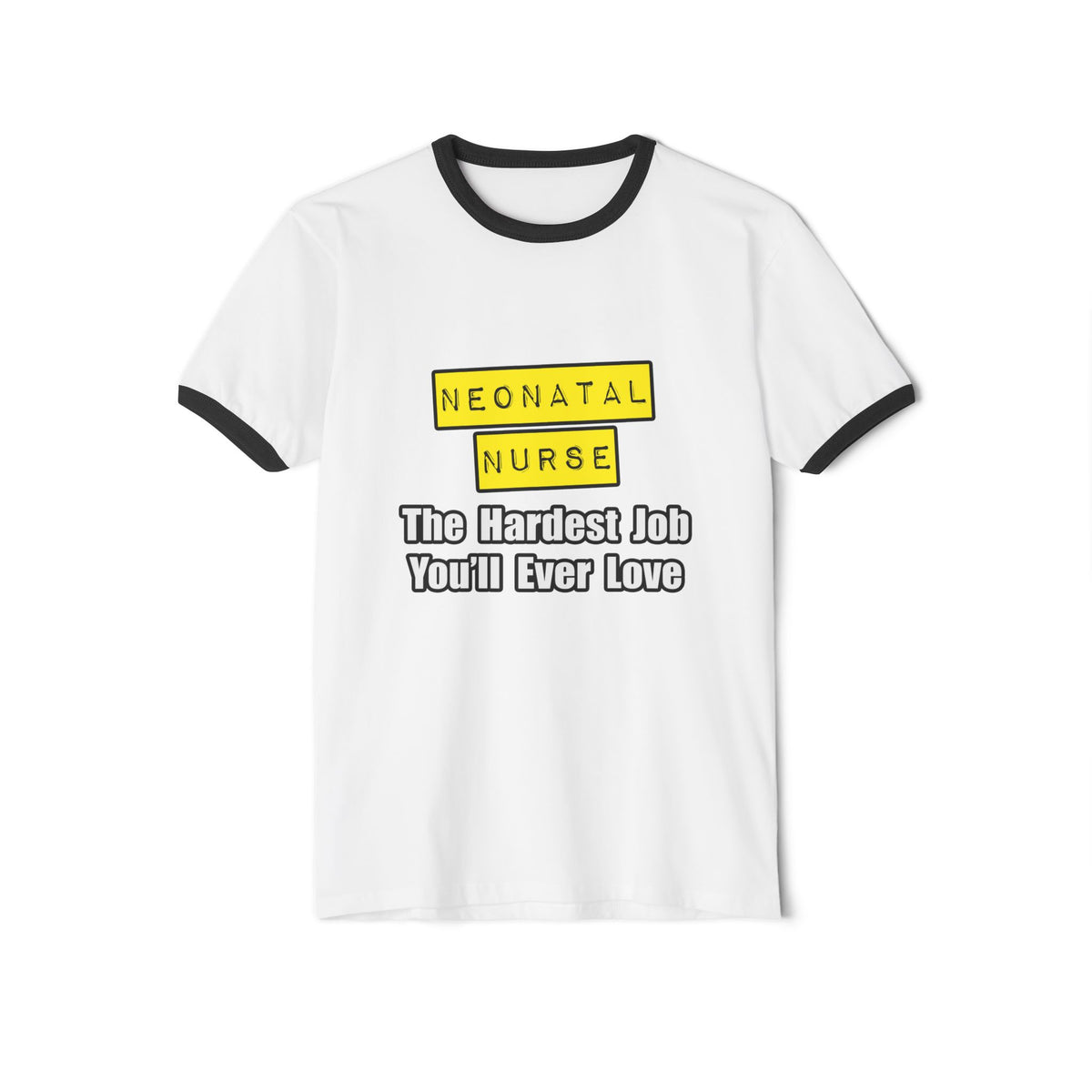 Neonatal Nurse...Hardest Job You'll Ever Love - Unisex Cotton Ringer T-Shirt