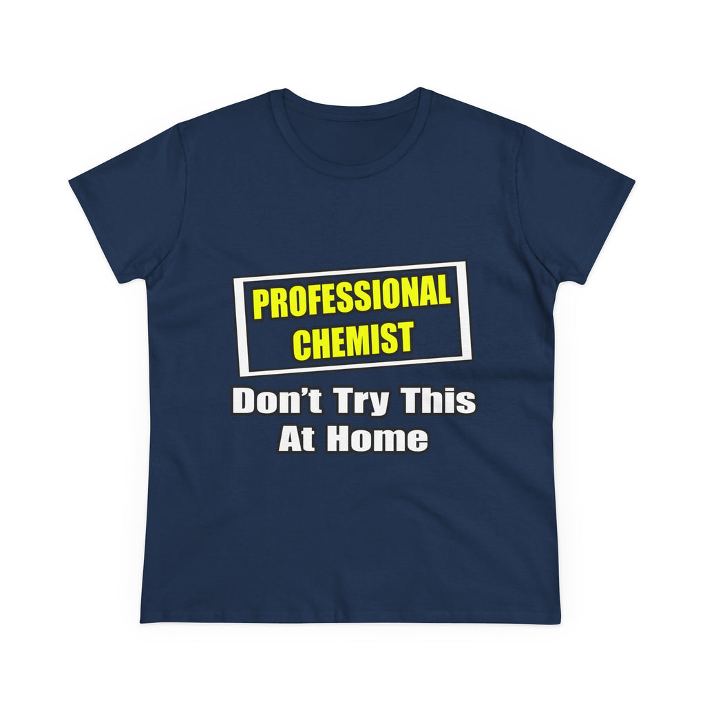Professional Chemist...Don't Try This At Home - Women's Midweight Cotton Tee