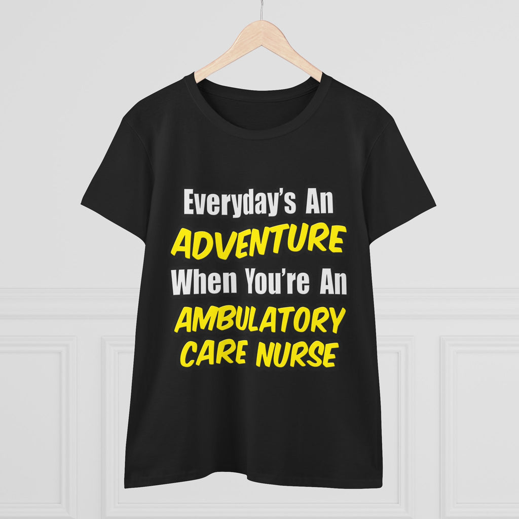 Everyday's An Adventure .. Ambulatory Care Nurse - Women's Midweight Cotton Tee