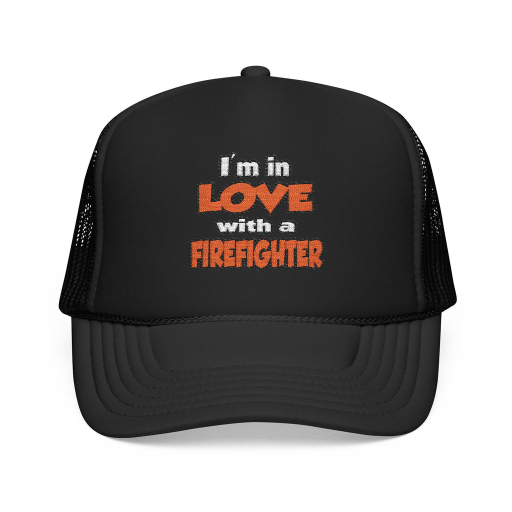 I'm In Love With A Firefighter - Foam Trucker Hat