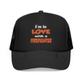 I'm In Love With A Firefighter - Foam Trucker Hat
