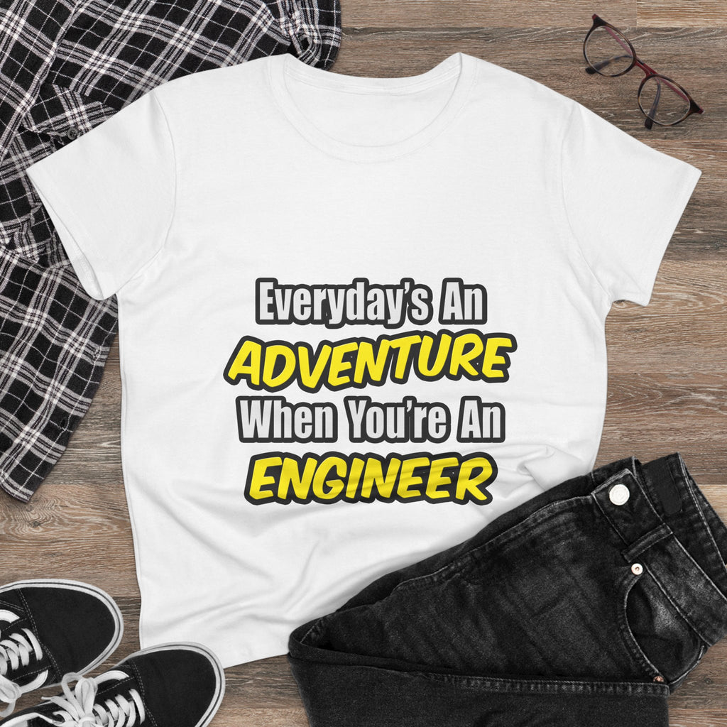 Everyday's An Adventure...Engineer - Women's Midweight Cotton Tee