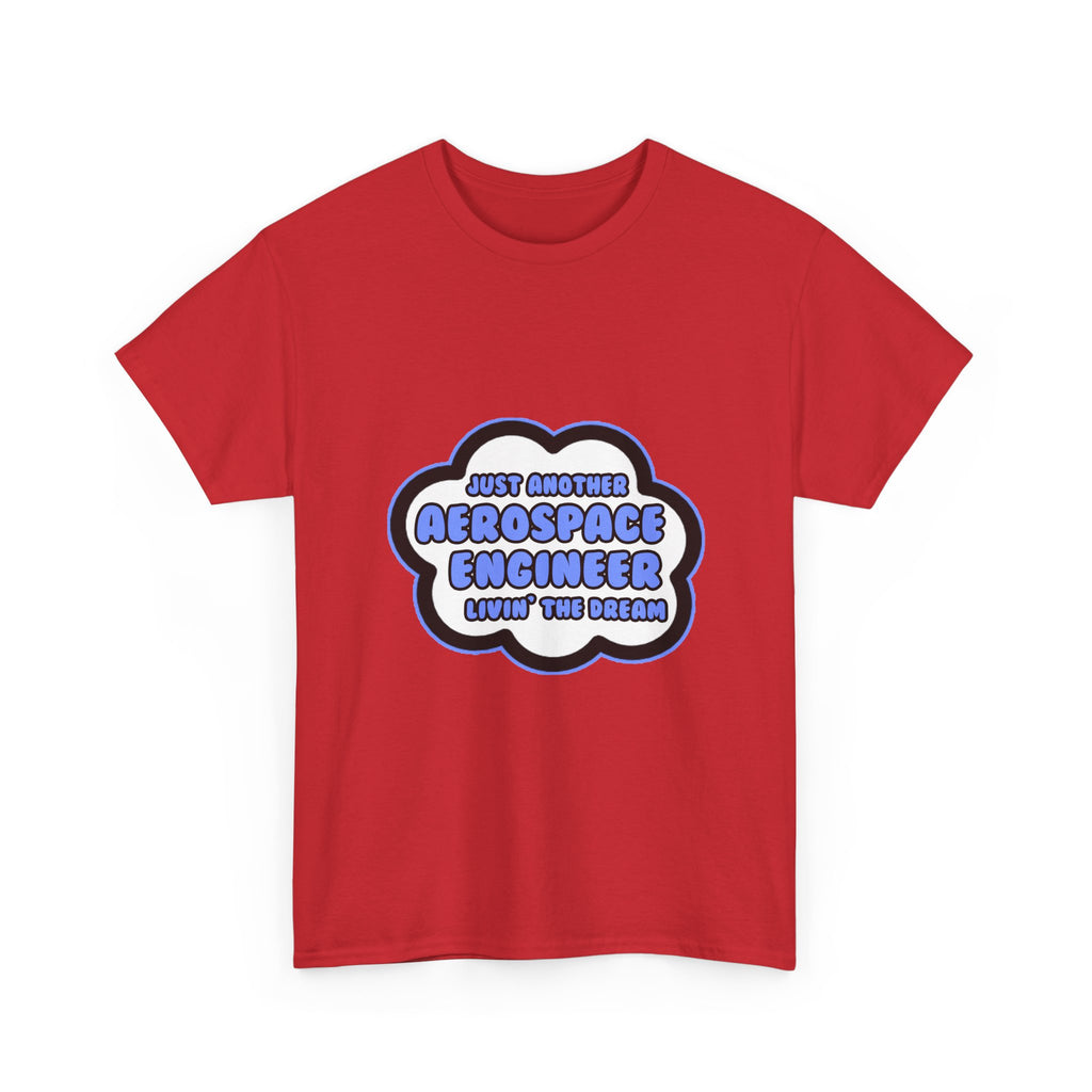 Aerospace Engineer .. Livin' The Dream - Unisex Heavy Cotton Tee