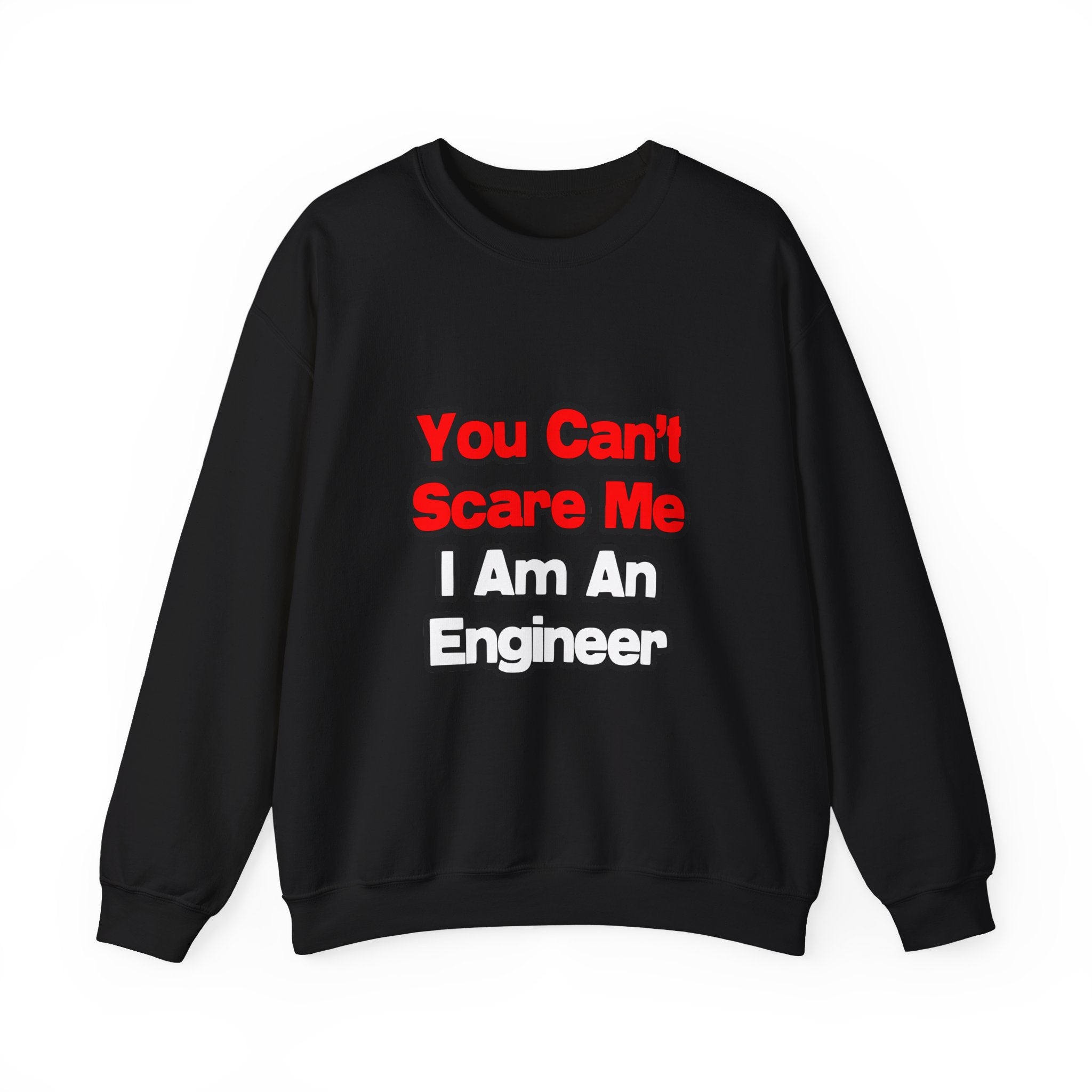 You Can't Scare Me...Engineer - Unisex Heavy Blend™ Crewneck Sweatshirt