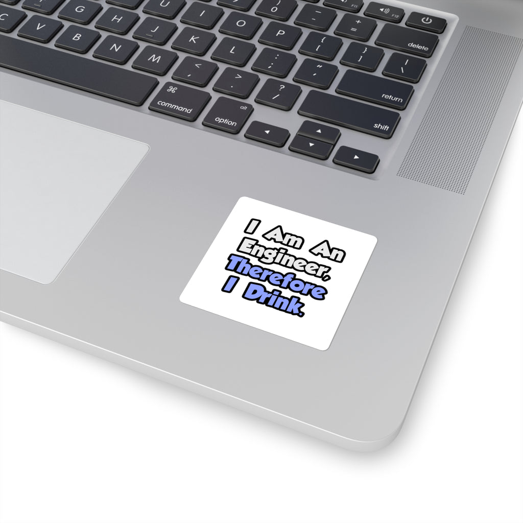I Am An Engineer, Therefore I Drink - Square Stickers