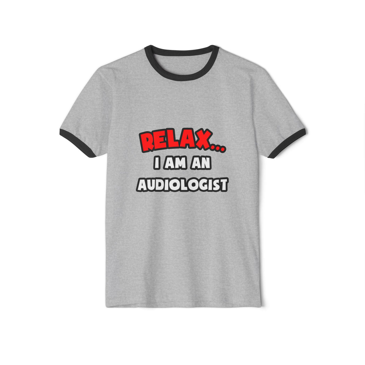 Relax ... I Am an Audiologist - Unisex Cotton Ringer T-Shirt