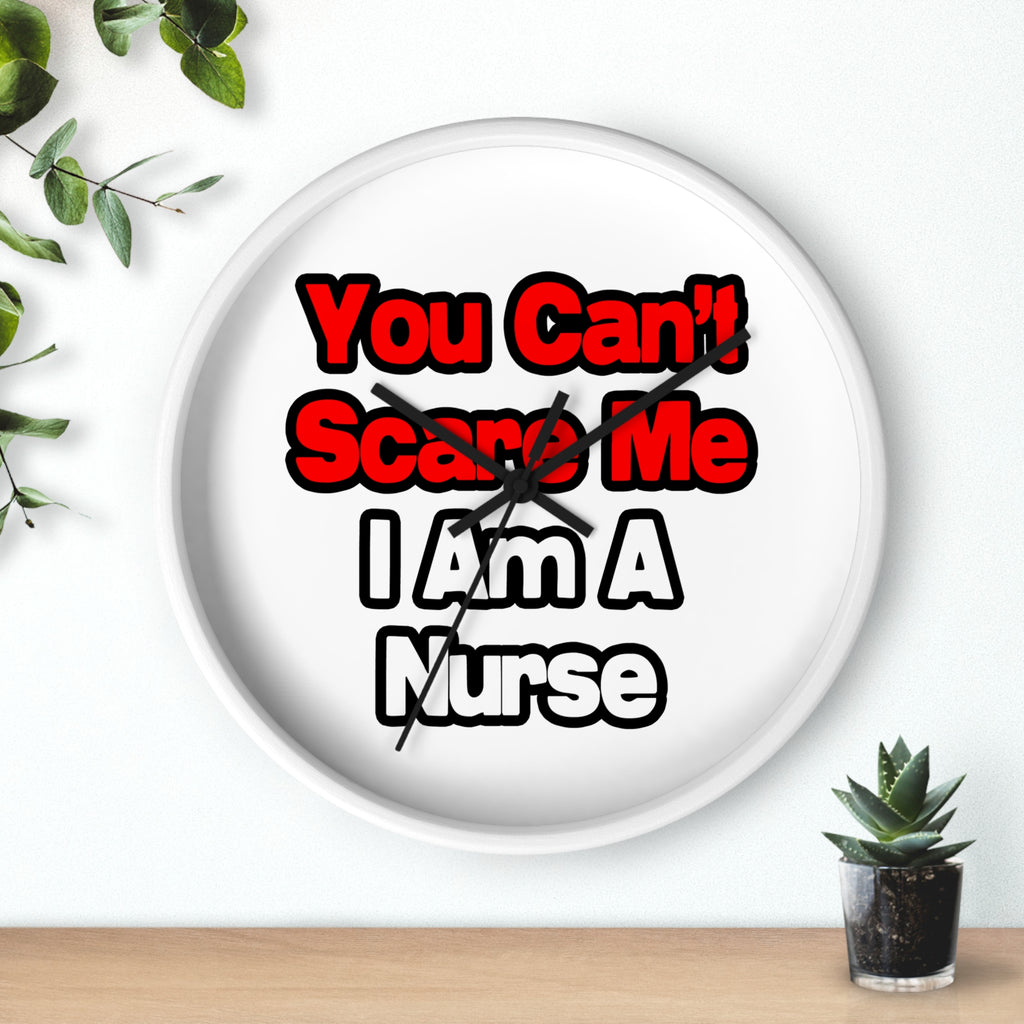You Can't Scare Me...Nurse - Wall Clock