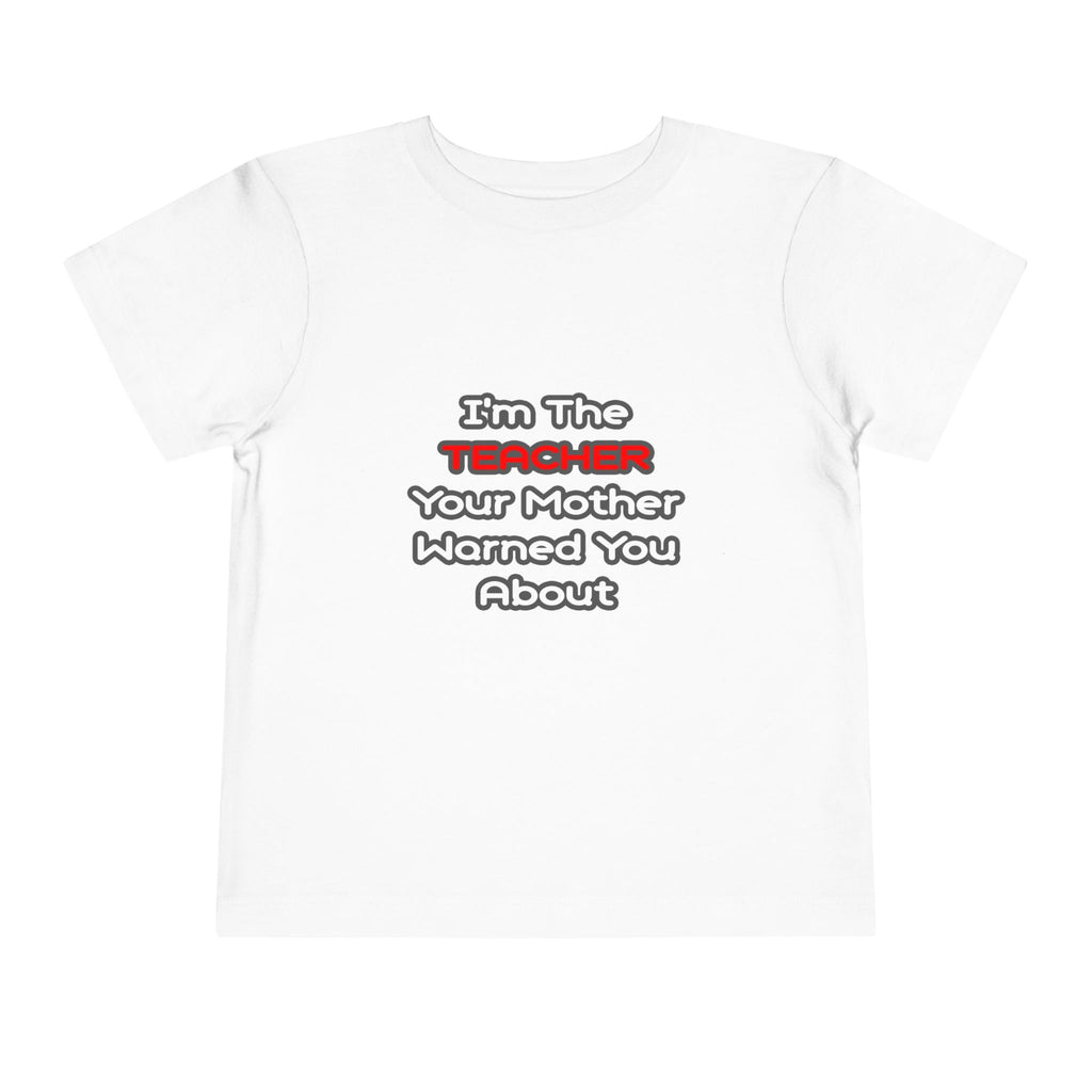 Teacher...Mother Warned You About - Toddler Short Sleeve Tee