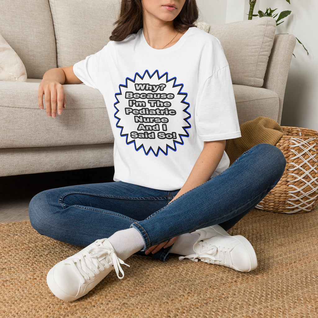 Pediatric Nurse...Because I Said So - Unisex Softstyle T-Shirt