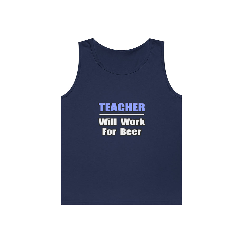Teacher...Will Work For Beer - Unisex Heavy Cotton Tank Top