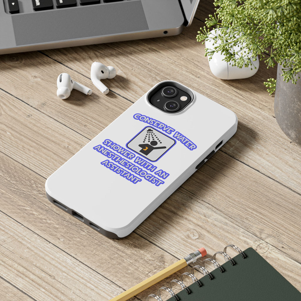 Conserve Water .. Shower With Anesthesiologist Asst - Tough Phone Cases