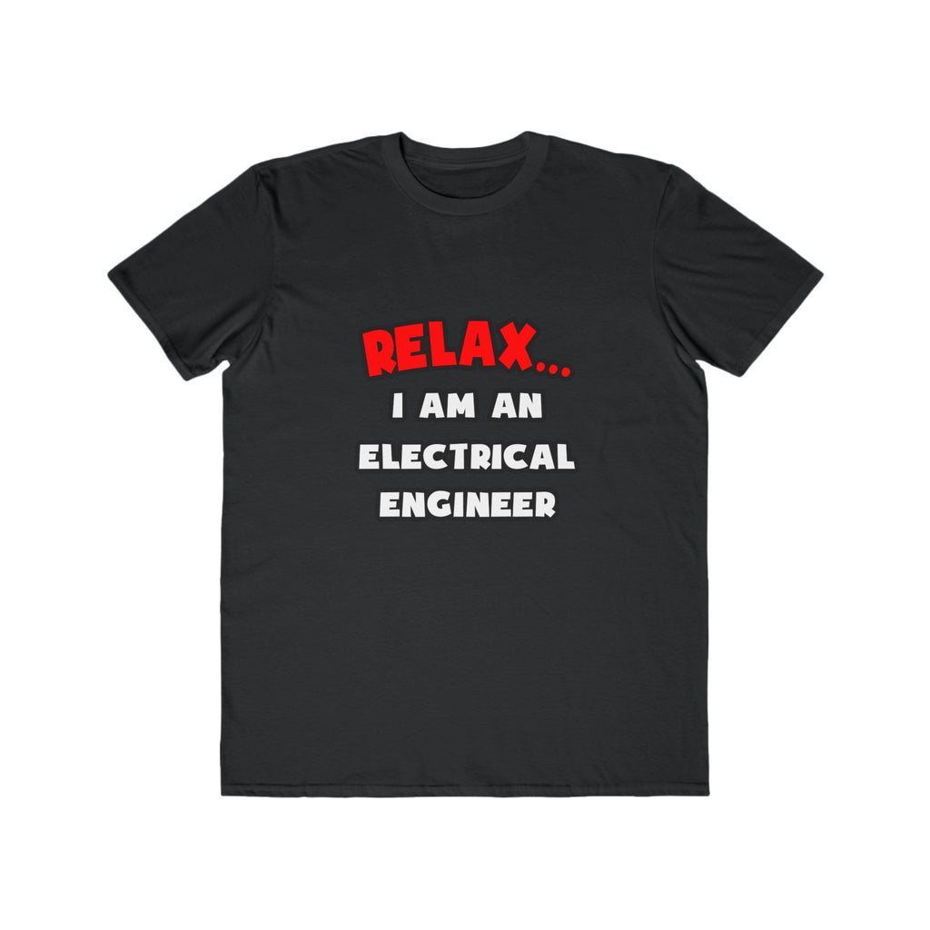 Relax ... I Am An Electrical Engineer - Men's Lightweight Fashion Tee
