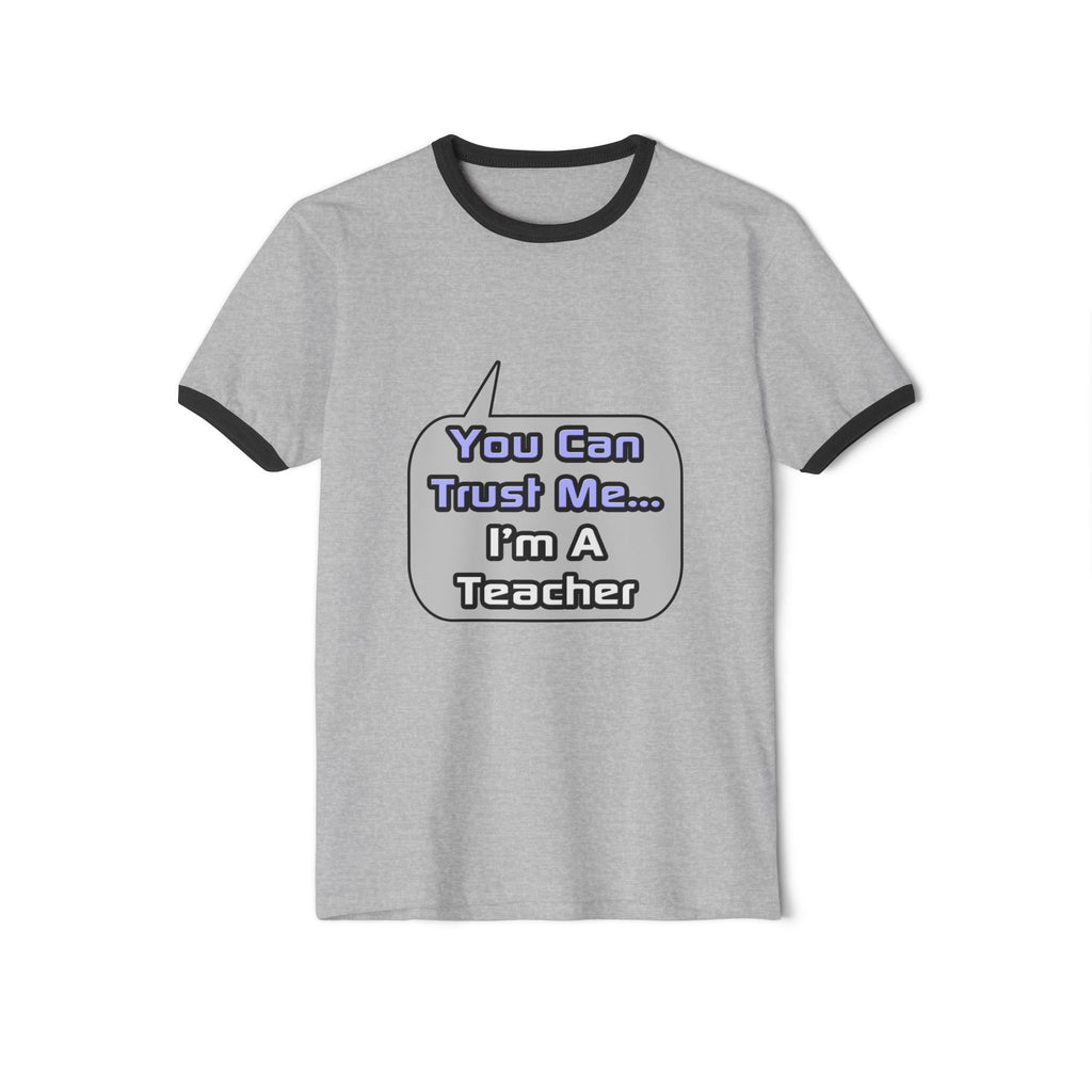 Trust Me .. I'm a Teacher - Unisex Cotton Ringer T-Shirt