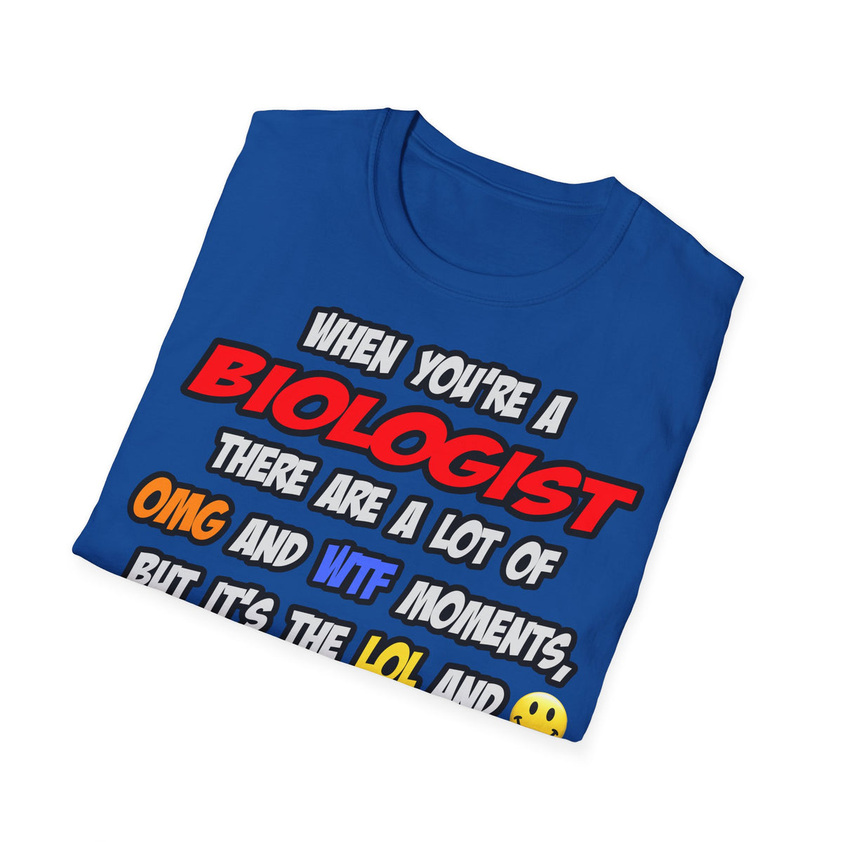 Biologist .. OMG WTF LOL - Unisex Softstyle T-Shirt