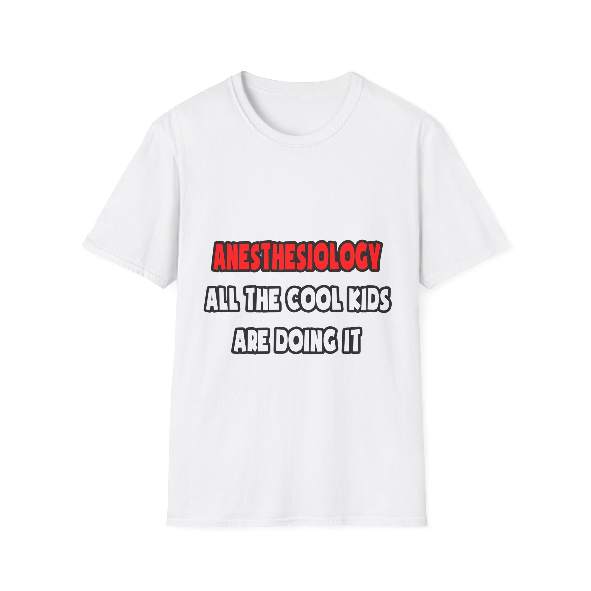 Funny Anesthesiologist Shirts and Gifts - Unisex Softstyle T-Shirt