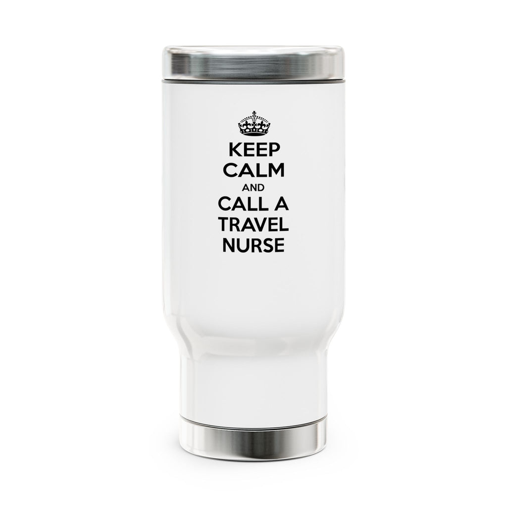 Keep Calm and Call a Travel Nurse - Stainless Steel Travel Mug with Handle, 14oz