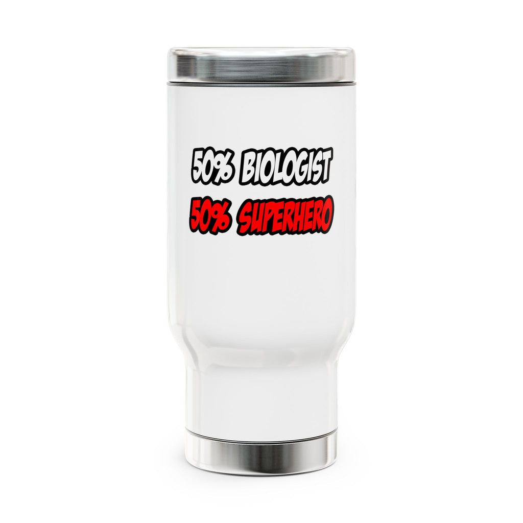 Half Biologist...Half Superhero - Stainless Steel Travel Mug with Handle, 14oz