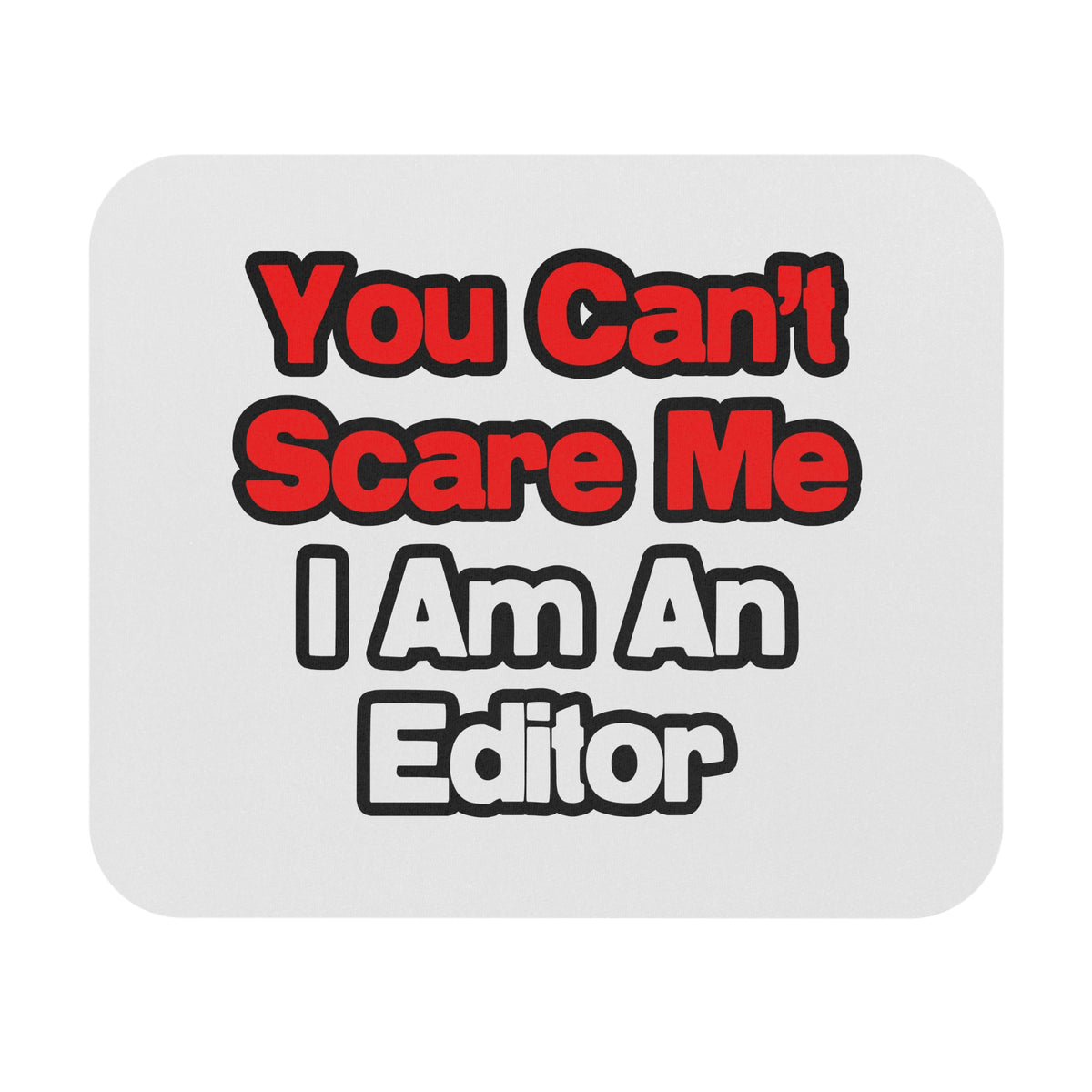 You Can't Scare Me...Editor - Mouse Pad (Rectangle)