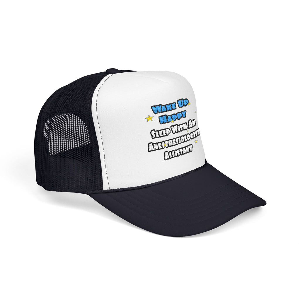 Wake Up Happy .. Sleep With Anesthesiologist Asst - Foam Trucker Hat