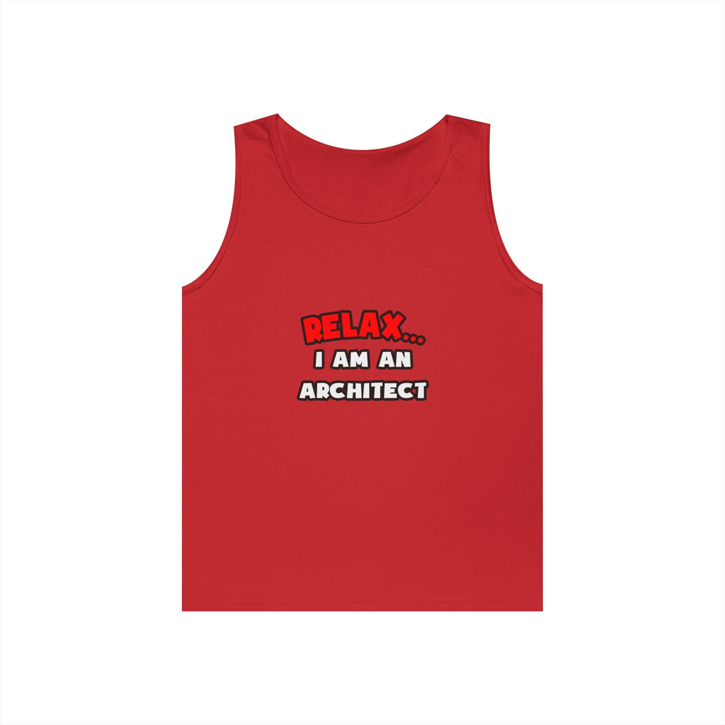 Relax ... I Am an Architect - Unisex Heavy Cotton Tank Top
