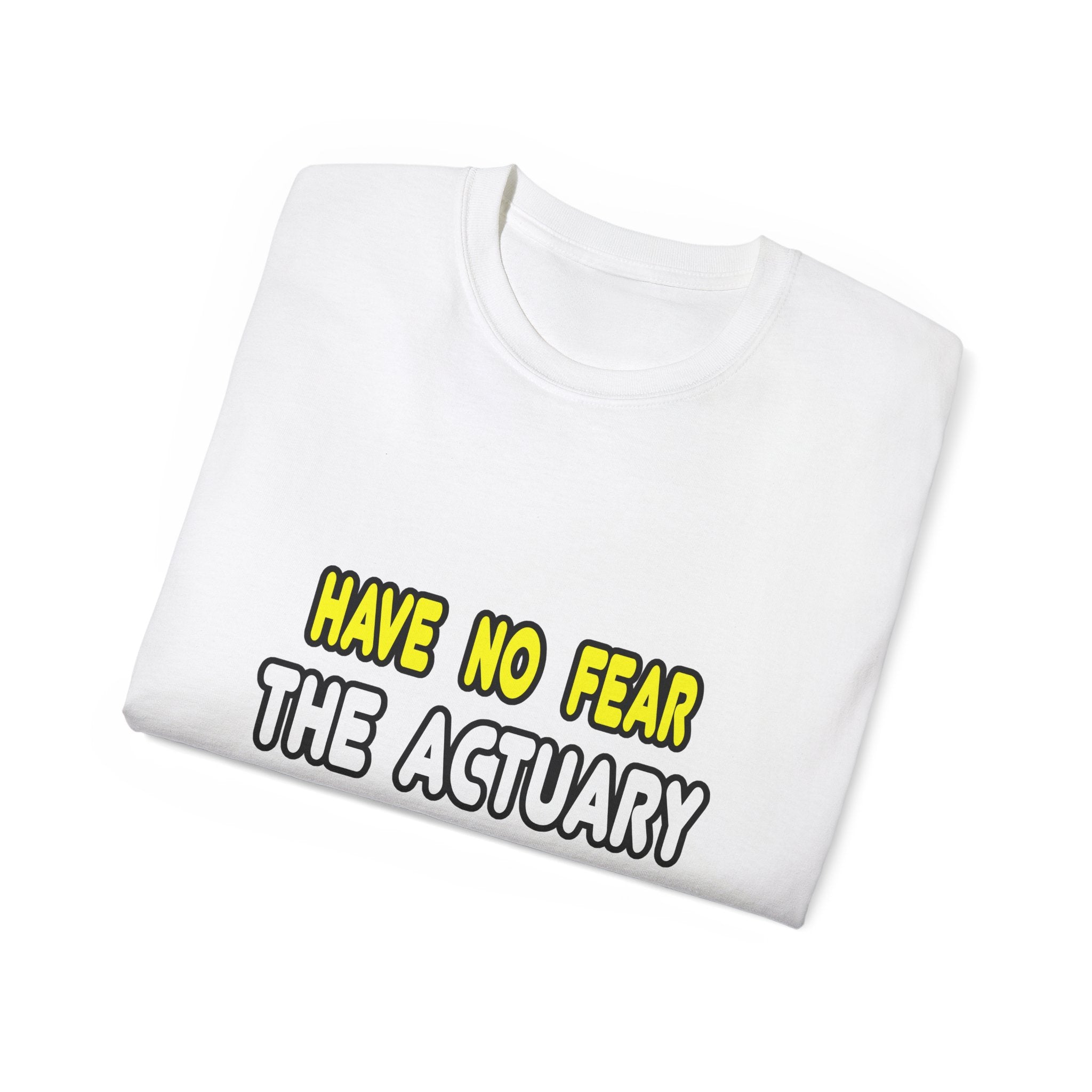 Have No Fear, The Actuary Is Here (2) - Unisex Ultra Cotton Tee