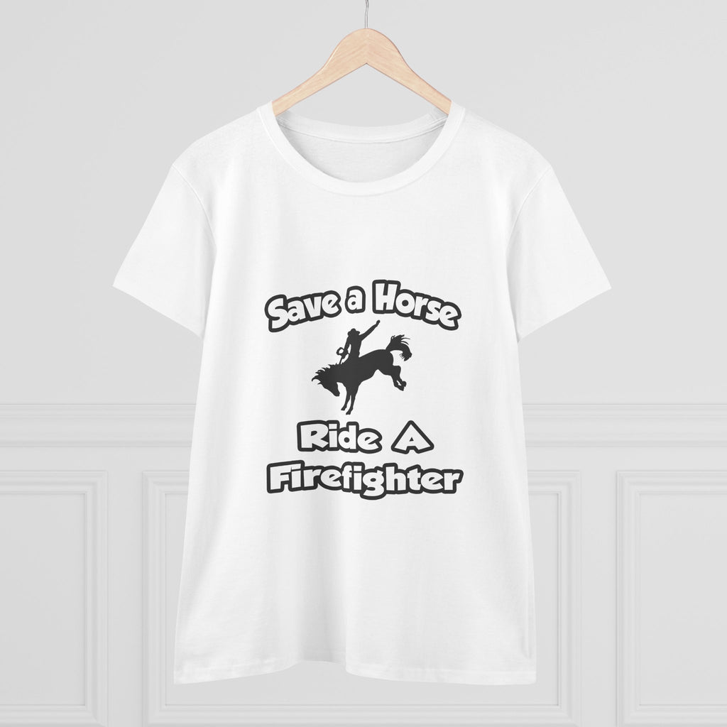 Save a Horse .. Ride a Firefighter - Women's Midweight Cotton Tee