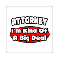 Attorney...Big Deal - Square Stickers