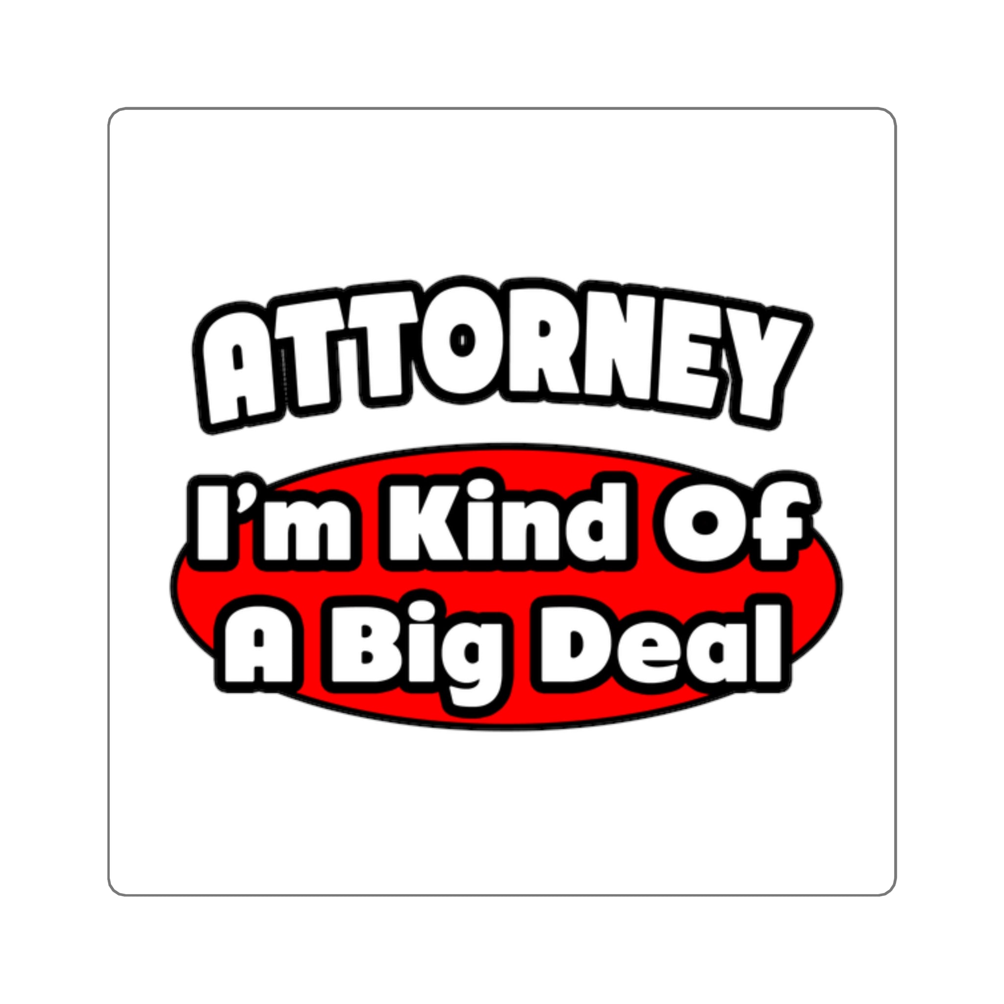 Attorney...Big Deal - Square Stickers