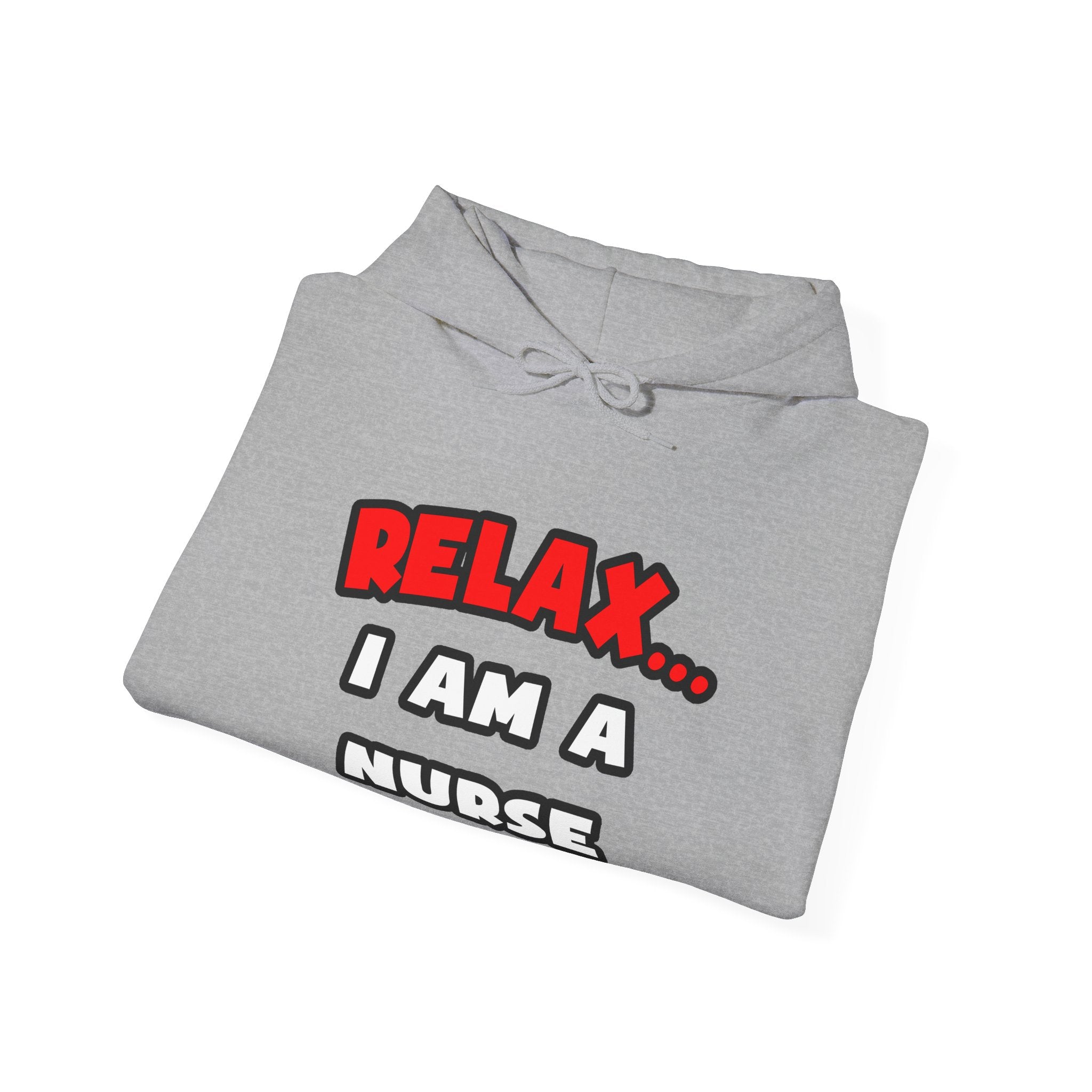 Relax ... I Am A Nurse - Unisex Heavy Blend™ Hooded Sweatshirt
