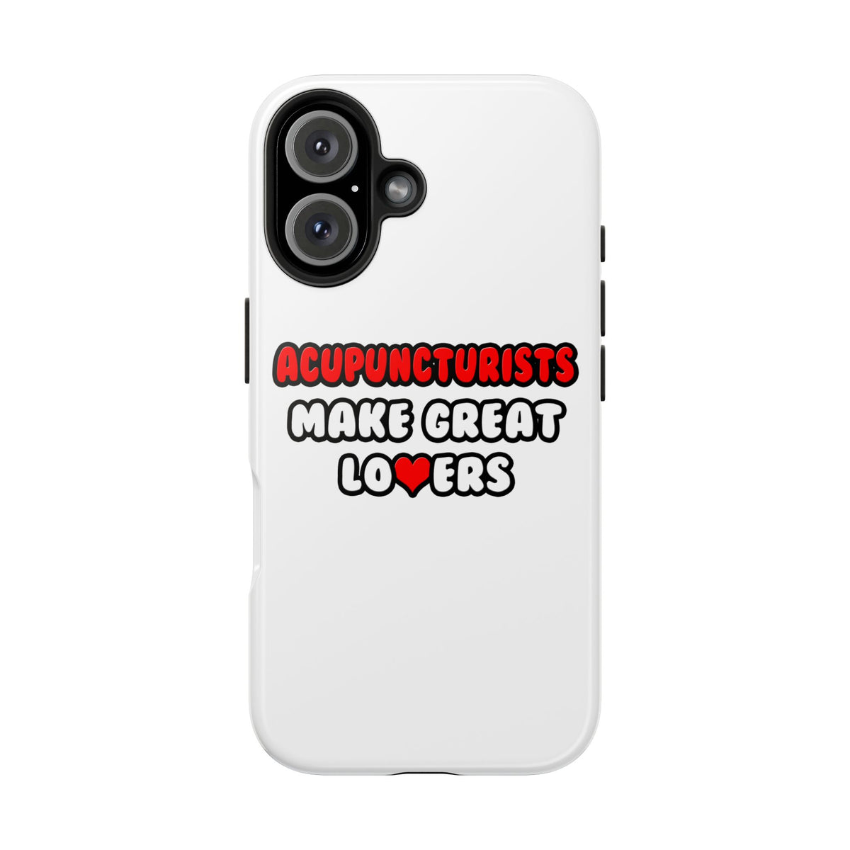 Acupuncturists Make Great Lovers - Tough Phone Cases