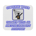 Conserve Water .. Shower With Anesthesiologist Asst - Mouse Pad (Rectangle)