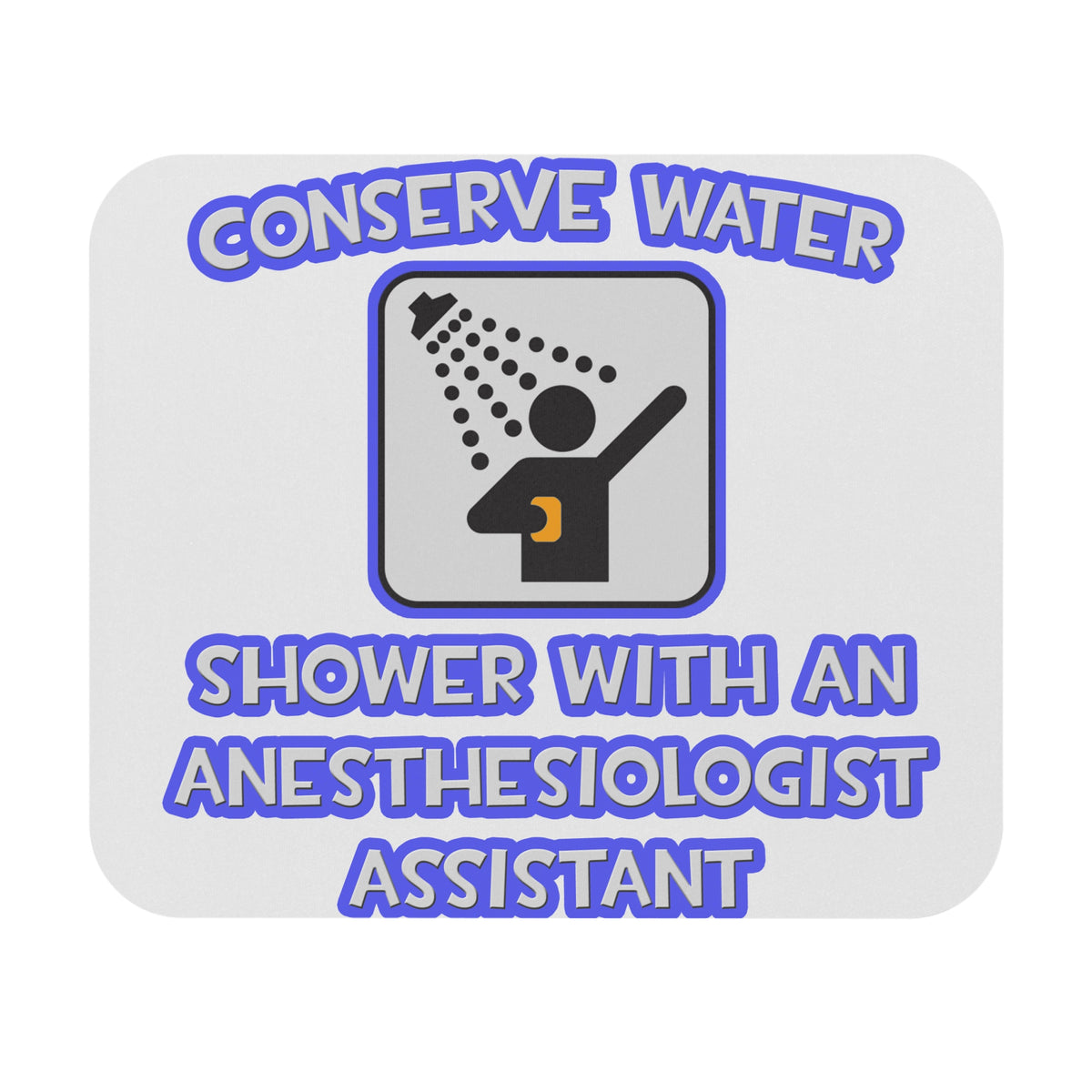 Conserve Water .. Shower With Anesthesiologist Asst - Mouse Pad (Rectangle)