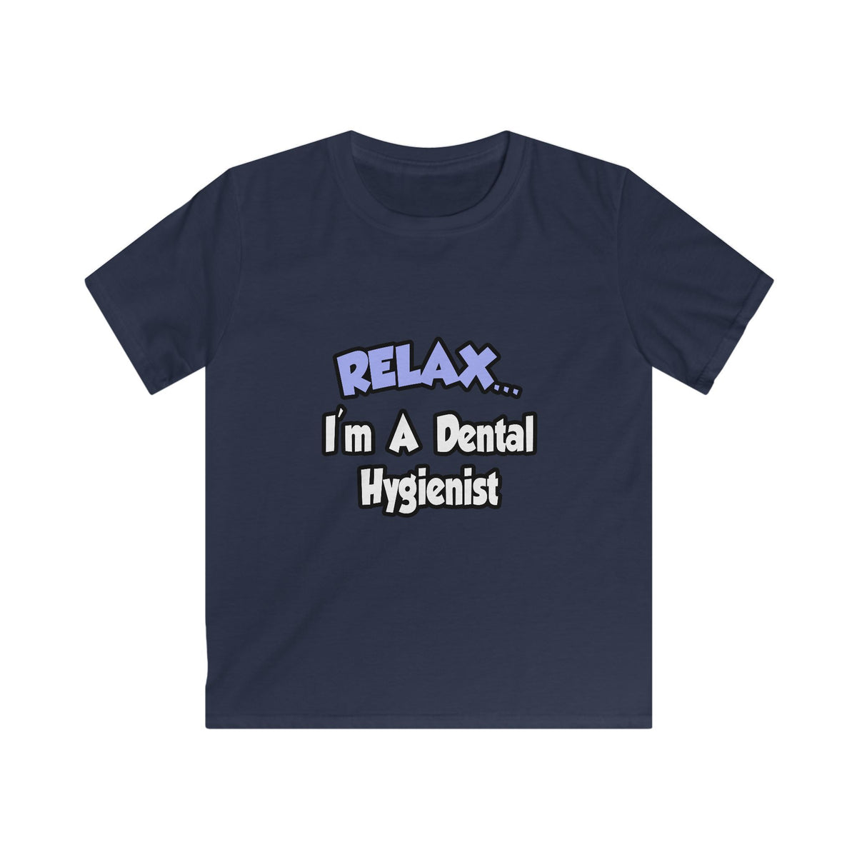 Relax...I'm A Dental Hygienist - Kids Softstyle Tee