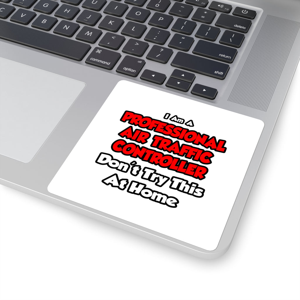 Professional Air Traffic Controller ... Don't Try - Square Stickers