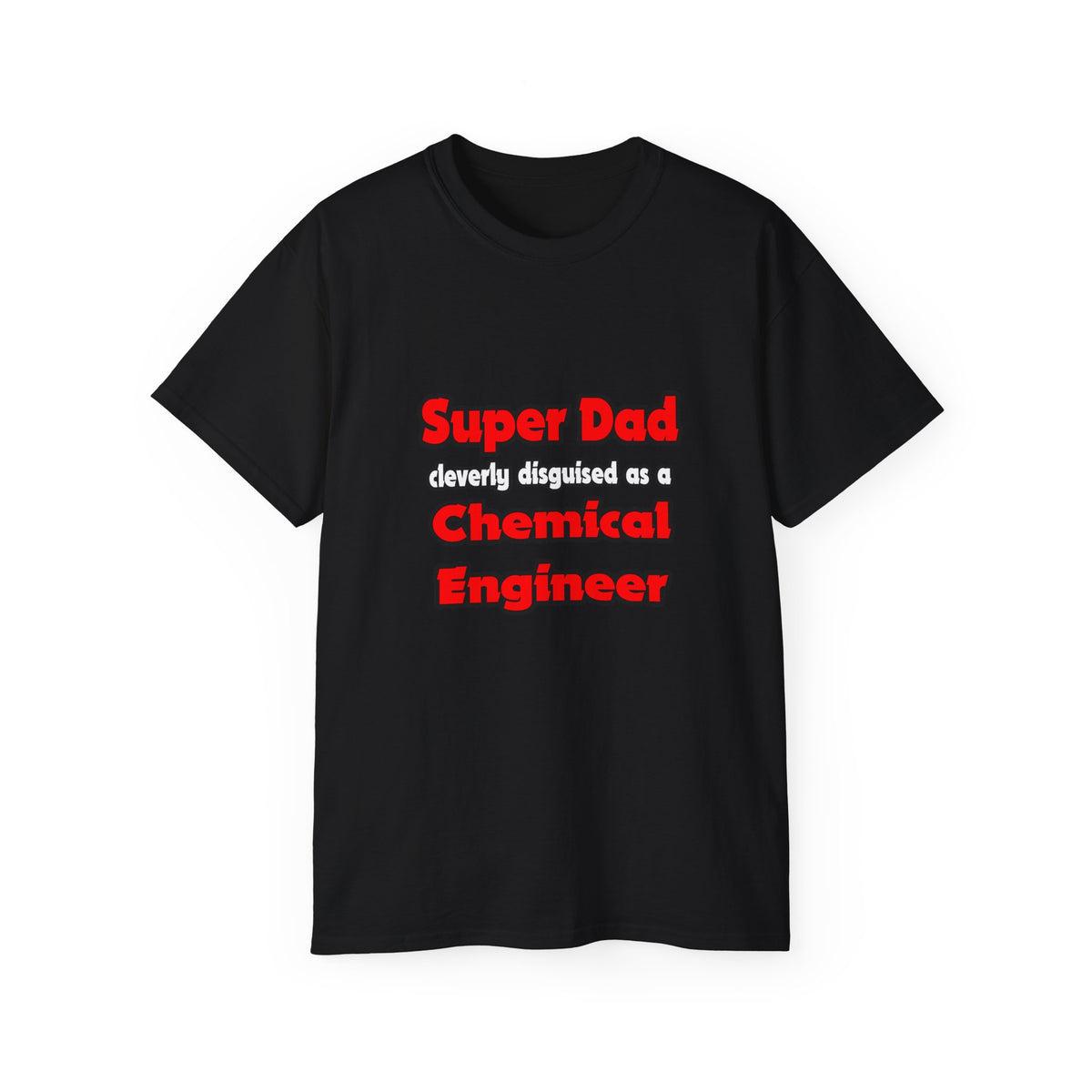 Super Dad ... Chemical Engineer - Unisex Ultra Cotton Tee