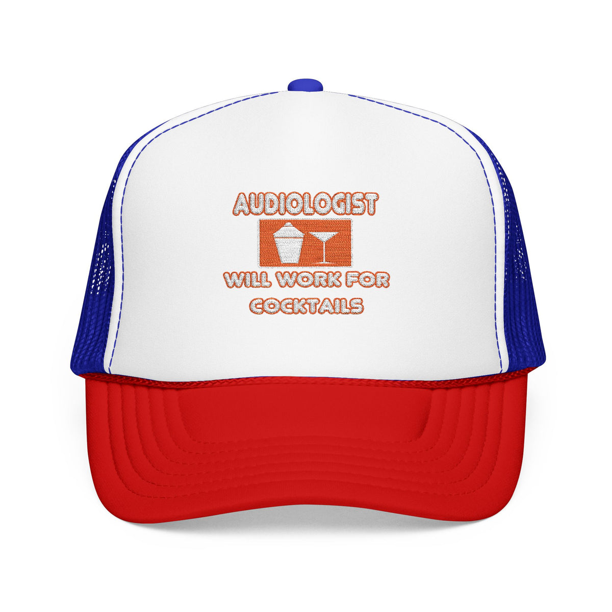 Audiologist ... Will Work For Cocktails - Foam Trucker Hat