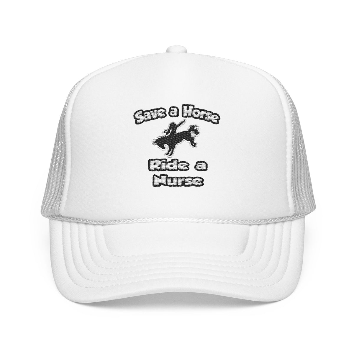 Save a Horse .. Ride a Nurse - Foam Trucker Hat