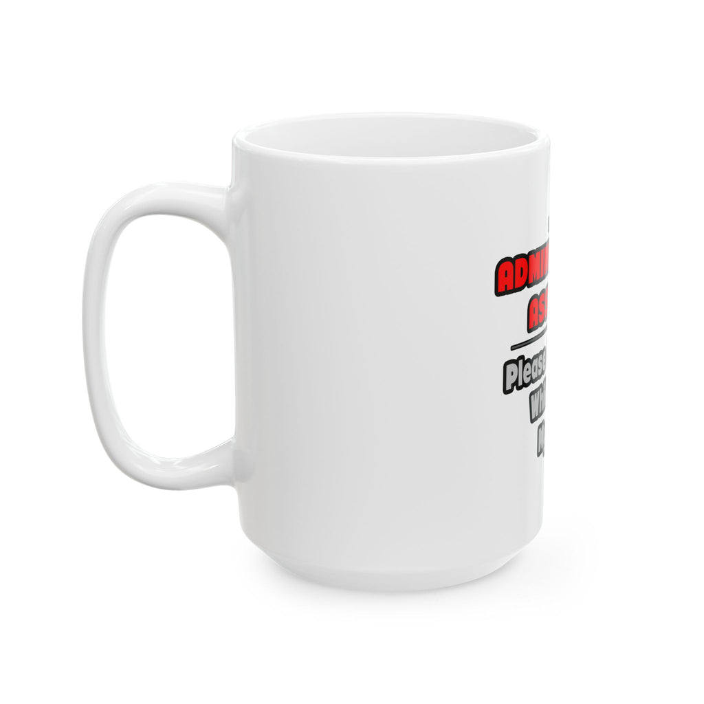 Administrative Assistant...Work My Magic - Ceramic Mug, (11oz, 15oz)