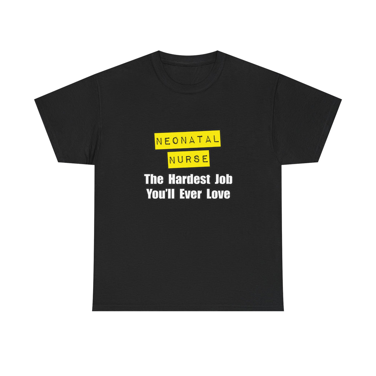 Neonatal Nurse...Hardest Job You'll Ever Love - Unisex Heavy Cotton Tee