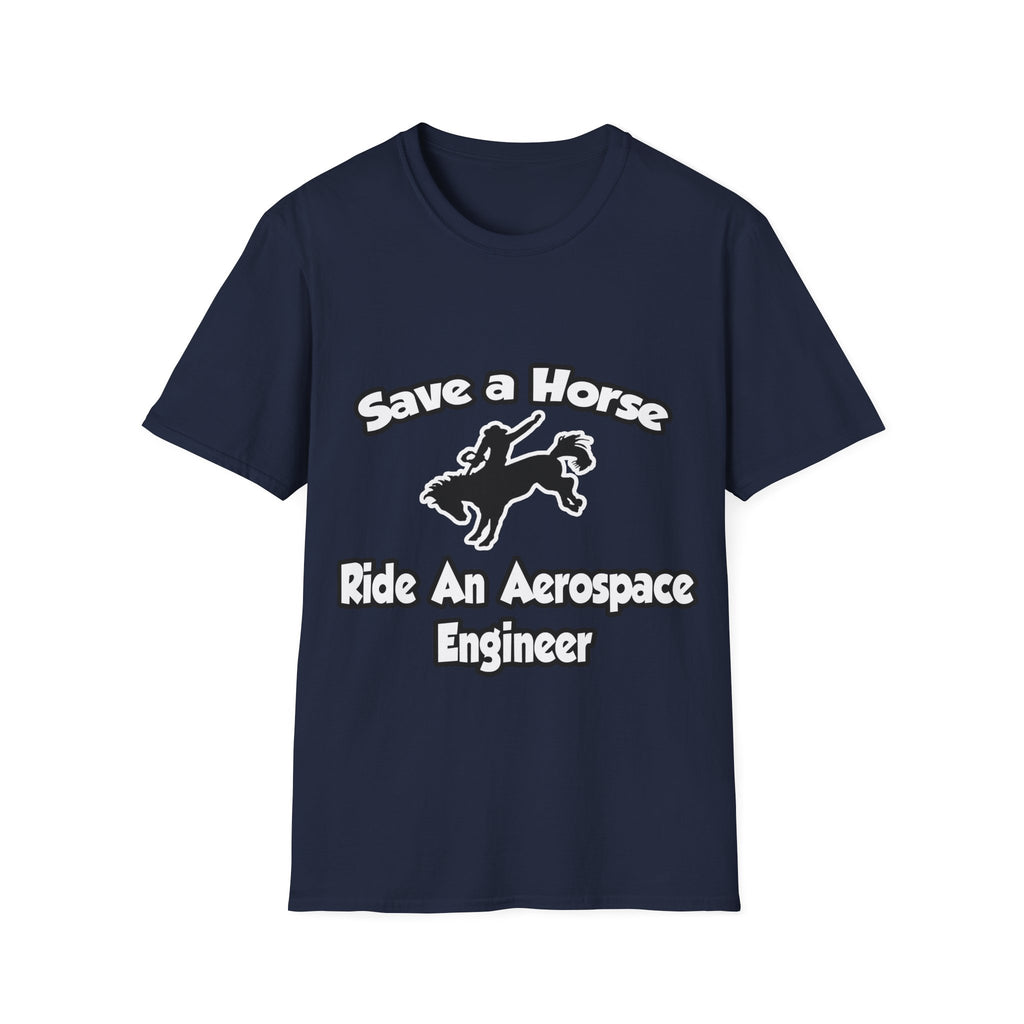 Save a Horse, Ride an Aerospace Engineer - Unisex Softstyle T-Shirt