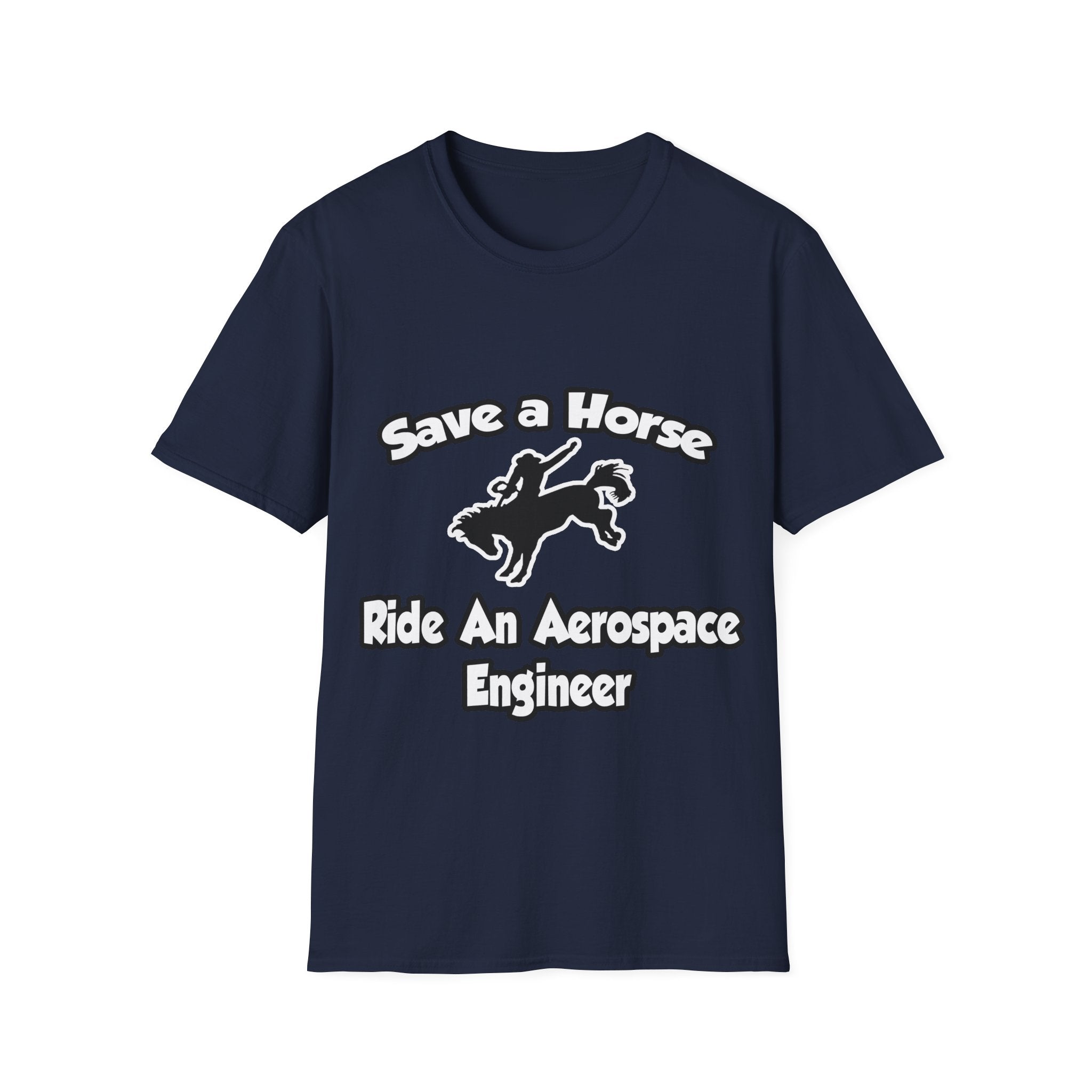 Save a Horse, Ride an Aerospace Engineer - Unisex Softstyle T-Shirt