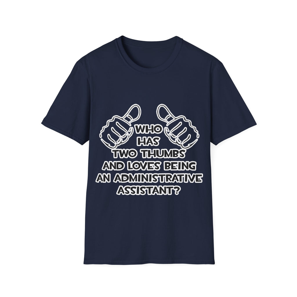 Two Thumbs .. Administrative Assistant - Unisex Softstyle T-Shirt