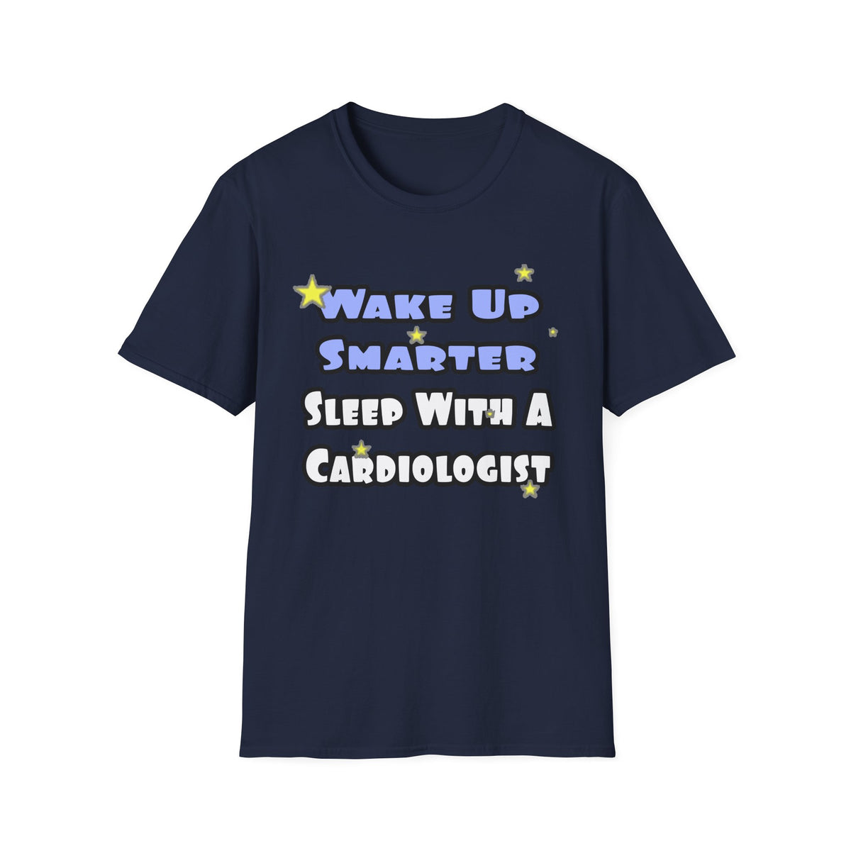 Wake Up Smarter...Sleep With a Cardiologist - Unisex Softstyle T-Shirt