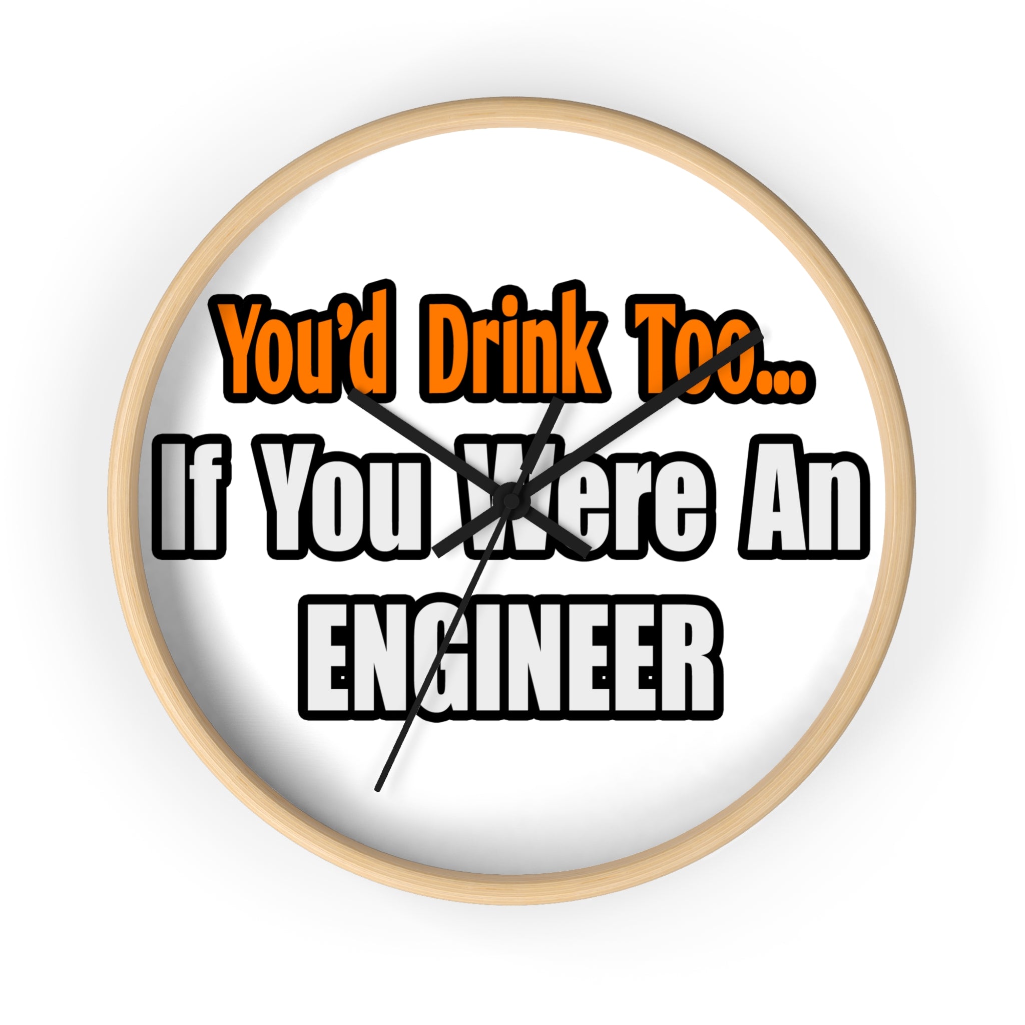 You'd Drink Too...Engineer - Wall Clock