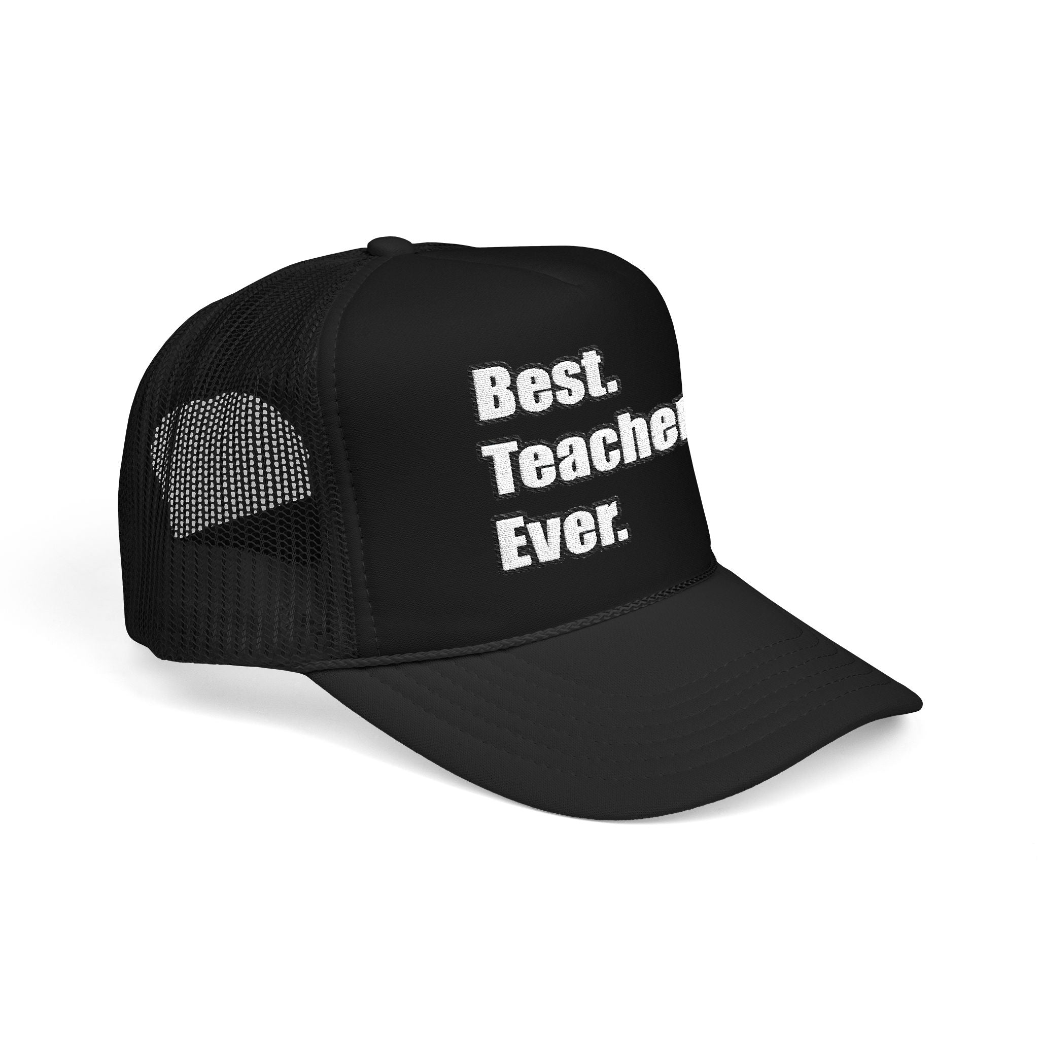 best teacher ever - Foam Trucker Hat