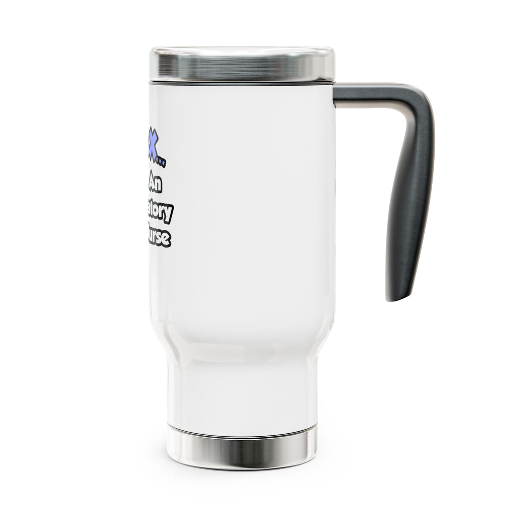 Relax...I Am An Ambulatory Care Nurse - Stainless Steel Travel Mug with Handle, 14oz