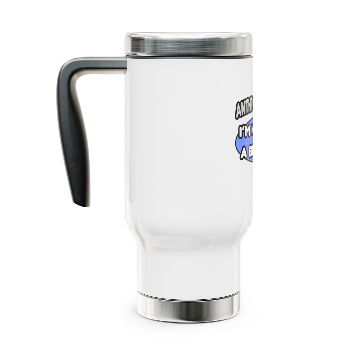 Anthropologist...Kind of a Big Deal - Stainless Steel Travel Mug with Handle, 14oz